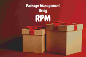 Read more about the article Package Management using Red Hat Package Manager (RPM).