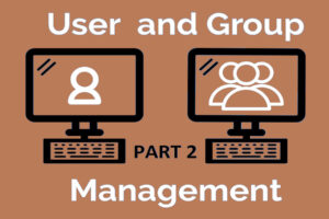 Read more about the article User and Group Management (Part 2)