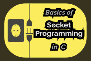 Read more about the article Basics of Socket Programming in C